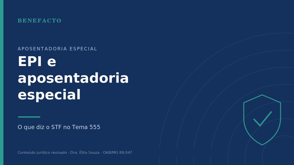 EPI e Aposentadoria Especial: O Que Diz o STF (Tema 555) em 2026