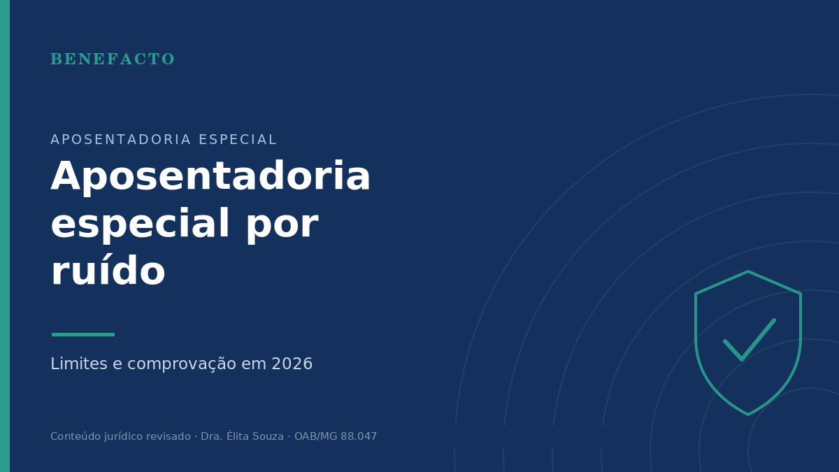 Aposentadoria Especial por Ruído: Limites e Como Comprovar em 2026