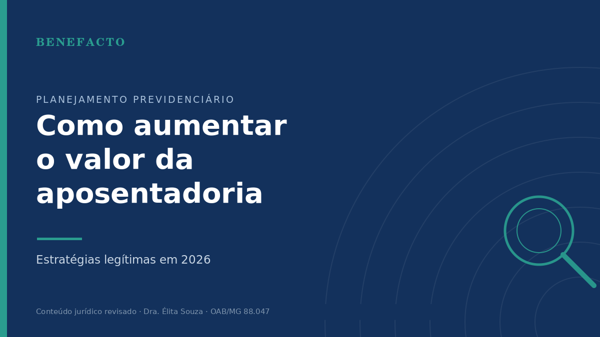 Como Aumentar o Valor da Aposentadoria: Estratégias Legítimas em 2026