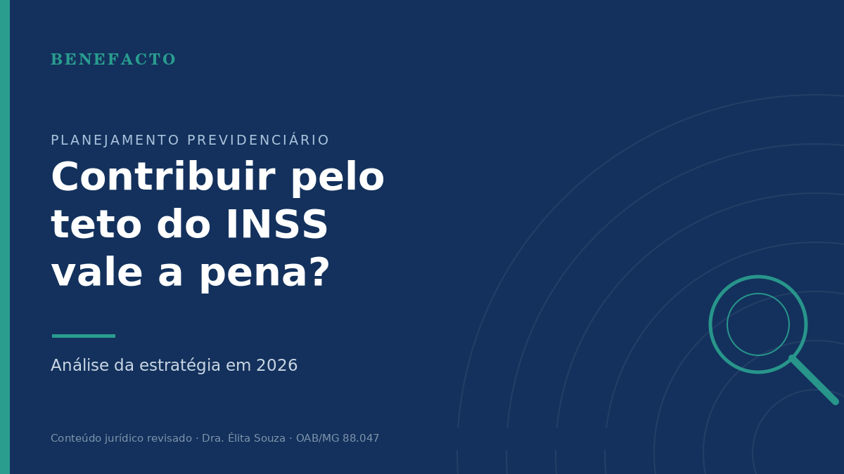 Contribuir pelo Teto do INSS Vale a Pena? Análise em 2026