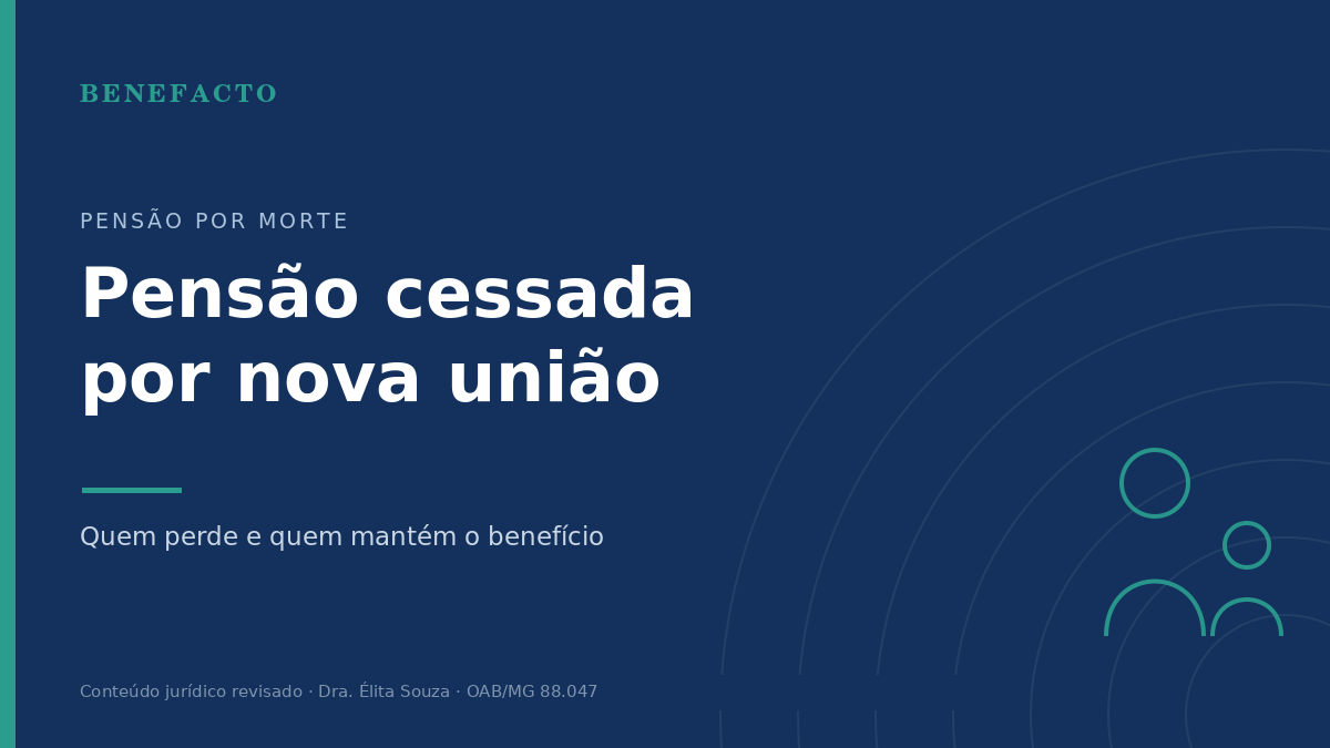 Pensão por Morte Cessada por Nova União: Quem Perde e Quem Mantém