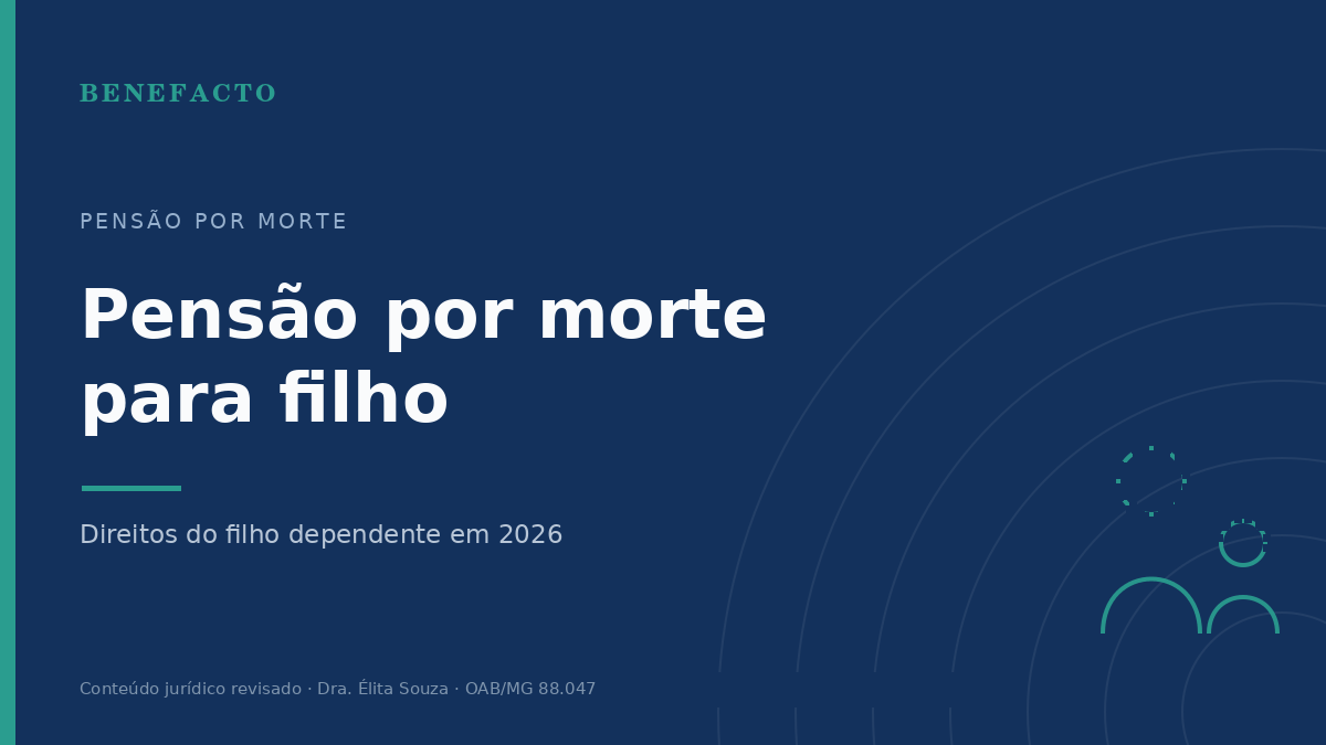 Pensão por Morte para Filho em 2026: Quem Tem Direito e Até Quando