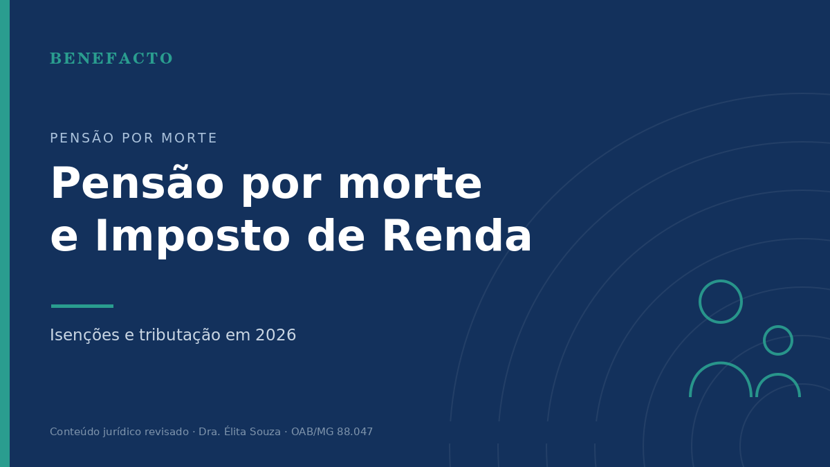 Pensão por Morte e Imposto de Renda: Isenções e Cálculo em 2026