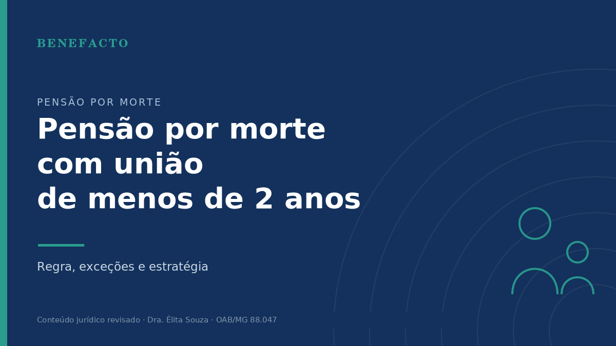 Pensão por Morte com União de Menos de 2 Anos: O Que Diz a Lei