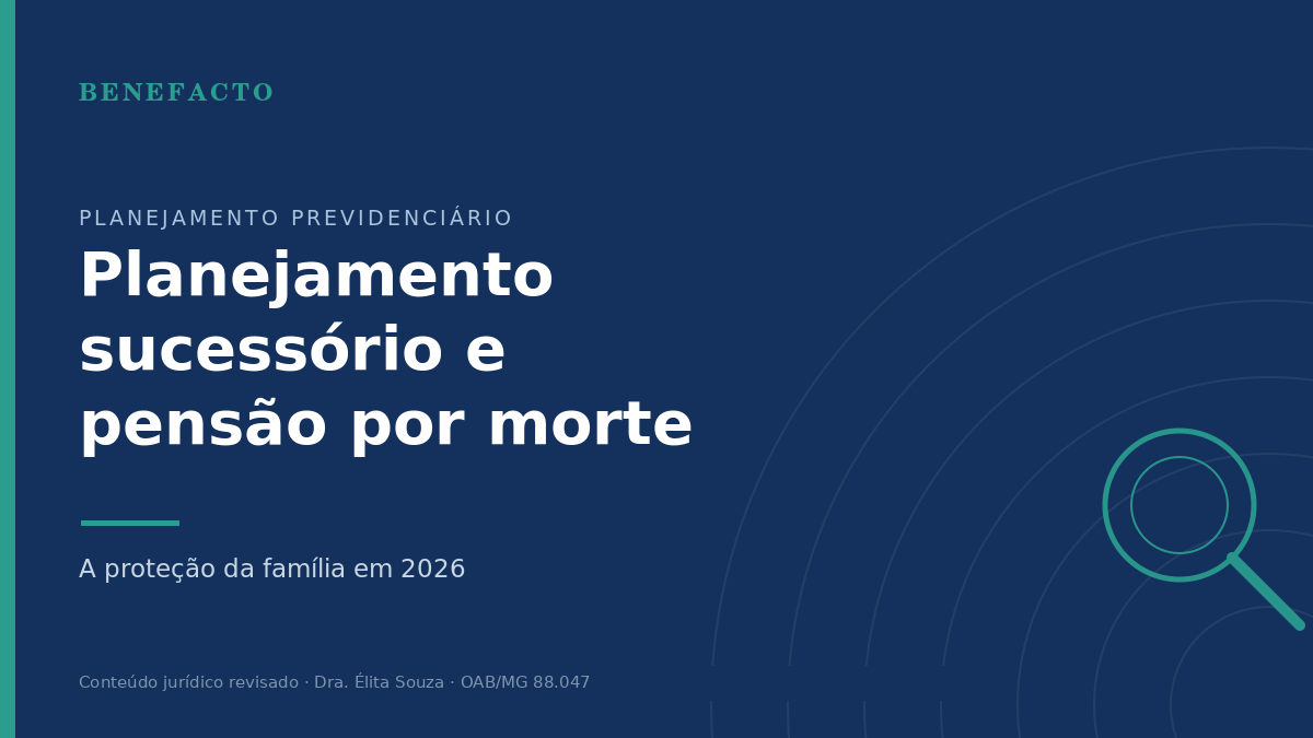 Planejamento Sucessório e Pensão por Morte: A Conexão em 2026